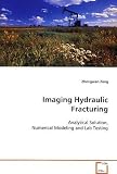 Imaging Hydraulic Fracturing: Analytical Solution, Numerical Modeling and Lab  Testing
