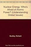 Nuclear energy : who's afraid of atomic power?