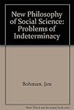 New philosophy of social sciences : problems of indeterminacy