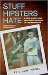 Stuff Hipsters Hate: A Field Guide to the Passionate Opinions of the Indifferent by Brenna Ehrlich, Andrea Bartz