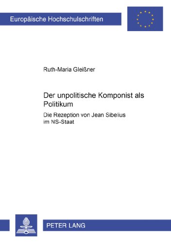 Der unpolitische Komponist als Politikum: Die Rezeption von Jean Sibelius im NS-Staat (Europäische Hochschulschriften / European University Studies / ... Universitaires Européennes) (German Edition)