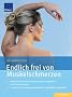 Endlich frei von Muskelschmerzen: Wirksame Hilfe bei Muskelschmerzen, Kr�mpfen und Verspannungen. Extrateil: Fibromyalgie und Restless Legs effektiv behandeln