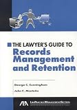 The Lawyers Guide to Records Management and Retention (Lawyers Guide To...)