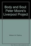 Body & soul : Peter Moores Liverpool Project 3 : [an exhibition held at the] Walker Art Gallery Liverpool, 23 October 1975-4 January 1976, [and] sponsored jointly by the Peter Moores Charitable Founda