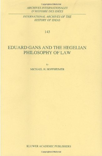 Eduard Gans and the Hegelian Philosophy of Law (International Archives of the History of Ideas   Archives internationales d'histoire des idées)