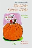 K�stliche K�rbisk�che. Vegetarische Rezepte - Petra Skibbe