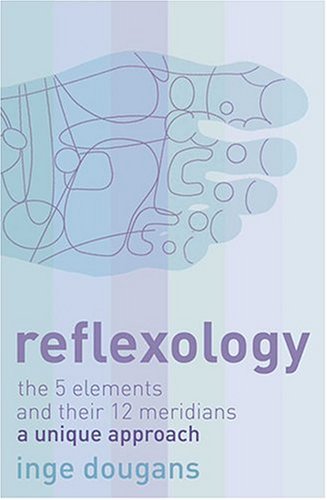 Reflexology: The 5 Elements and Their 12 Meridians - A Unique Approach