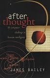 After Thought: The Computer Challenge to Human Intelligence