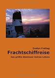 Frachtschiffreise: Das gr��te Abenteuer meines Lebens - Evelyn Freitag