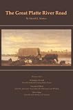 The Great Platte River Road: The Covered Wagon Mainline via Fort Kearny to Fort Laramie (Great Plains Photography)