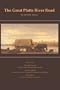 The Great Platte River Road: The Covered Wagon Mainline via Fort Kearny to Fort Laramie (Great Plains Photography)