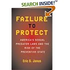Click here to buy Failure to Protect: America's Sexual Predator Laws And the Rise of the Preventive State by  Eric S. Janus.
