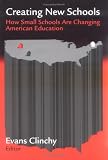 Creating New Schools : How Small Schools Are Changing American Education