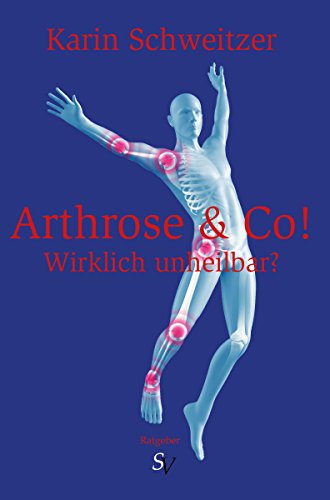 Arthrose & Co - Wirklich unheilbar? (German Edition)