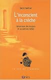 L'insconscient � la cr�che : Dynamique des �quipes et accueil des b�b�s
