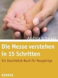 Die Messe verstehen in 15 Schritten: Ein Durchblick-Buch f&uuml;r Neugierige - Andrea Schwarz