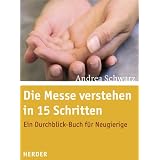 Die Messe verstehen in 15 Schritten: Ein Durchblick-Buch f�r Neugierigevon "Andrea Schwarz"