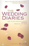 The Wedding Diaries: How to Get Married in Style Without Breaking the Bank