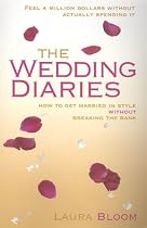 The Wedding Diaries: How to Get Married in Style without Breaking the Bank