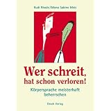 Wer schreit, hat schon verloren!: K�rpersprache selbstbewusst beherrschenvon "Mona Sabine Meis"