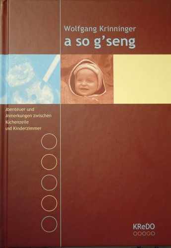a so g'seng: Abenteuer und Anmerkungen zwischen Küchenzeile und Kinderzimmer
