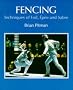 Fencing: Techniques of Foil, Epee and Sabre