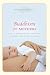 Buddhism
for
Mothers:
A
Calm
Approach
to
Caring
for
Yourself
and
Your
Children