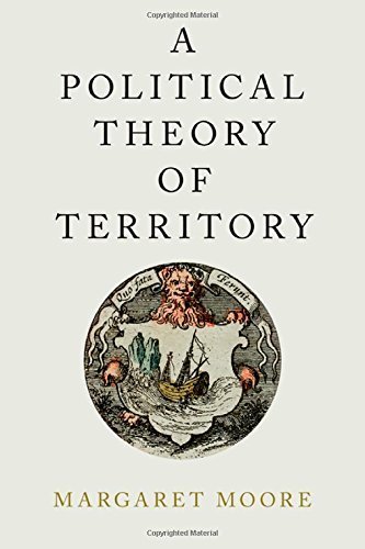 A Political Theory of Territory (Oxford Political Philosophy) 1st edition by Moore, Margaret (2015) Hardcover