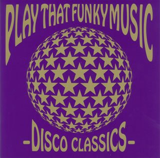 プレイ・ザット・ファンキー・ミュージック-ディスコ・クラシックス-