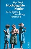 Hochbegabte Kinder: Pers�nlichkeit, Entwicklung, F�rderung - Aiga Stapf