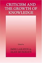 Criticism and the Growth of Knowledge: Proceedings of the International Colloquium in the Philosophy of Science, London, 1965: v. 4