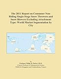 The 2011 Report on Consumer Non Riding Single Stage Snow Throwers and Snow Blowers Excluding Attachment Type