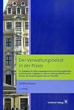 Der Verwaltungsbeirat in der Praxis: Ein Ratgeber f&uuml;r Wohnungseigent&uuml;mer, Verwaltungsbeir&auml;te und Verwalter: Aufgaben, Funktion, Haftung, Pflichten und Rechte des Verwaltungsbeirates im &Uuml;berblick - Steffen Haase