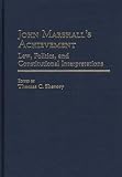 Review Greenwood Press  / John Marshall's Achievement: Law, Politics, and Constitutional Interpretations (Contributions in Legal Studies)