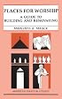 Places for Worship: A Guide to Building and Renovating (American Essays in Liturgy)