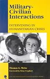 Military-civilian Interactions: Intervening in Humanitarian Crises (New Millennium Books in International Studies)