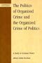 The Politics of Organized Crime and the Organized Crime of Politics: A Study in Criminal Power (Critical Perspectives on Crime and Inequality)