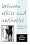 Between Ethics and Aesthetics: Crossing the Boundaries (Suny Series in Aesthetics and the Philosophy of Art)