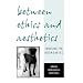 Between Ethics and Aesthetics: Crossing the Boundaries (Suny Series in Aesthetics and the Philosophy of Art)