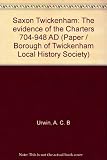 Saxon Twickenham : the evidence of the Charters 704-948 AD