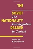 The Soviet Nationality Reader: The Disintegration In Context