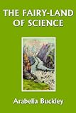 The Fairy-Land of Science (Yesterdays Classics)