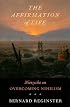The Affirmation of Life: Nietzsche on Overcoming Nihilism