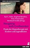 Neugierig aufs Gro&szlig;werden: Praxis der Hypnotherapie mit Kindern und Jugendlichen - 