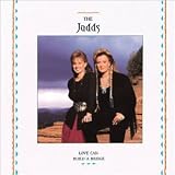The Judds - Love Can Build a Bridge