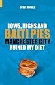 Lows, Highs and Balti Pies: Manchester City Ruined My Diet