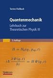 Quantenmechanik: Lehrbuch zur Theoretischen Physik III - Torsten Flie&szlig;bach