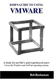 Rob's Guide to Using VMWare: A Book for Newbie's and Experienced Users