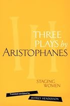 Staging Women: "Lysistrata", "Women at the Thesmorphoria" and "Assemblywomen": Three Plays by Aristophanes (New Classical Canon)