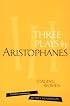 Three Plays by Aristophanes: Staging Women (The New Classical Canon)